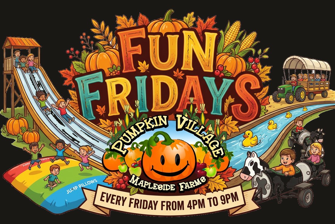 Fun Fridays at Pumpkin Village, every Friday from 4pm to 9pm